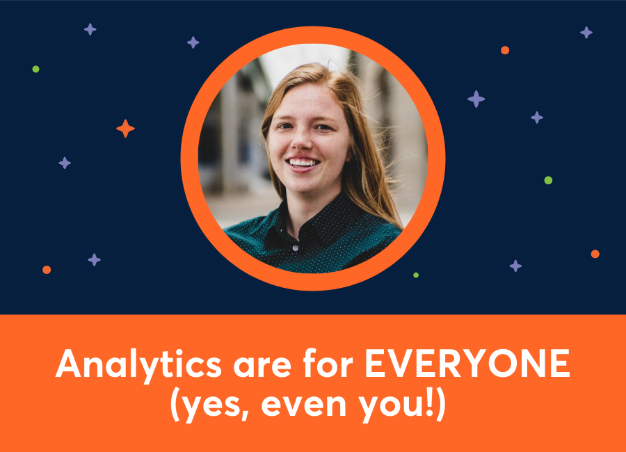  Analytics are for EVERYONE (yes, even you!) (Brie E. Anderson)