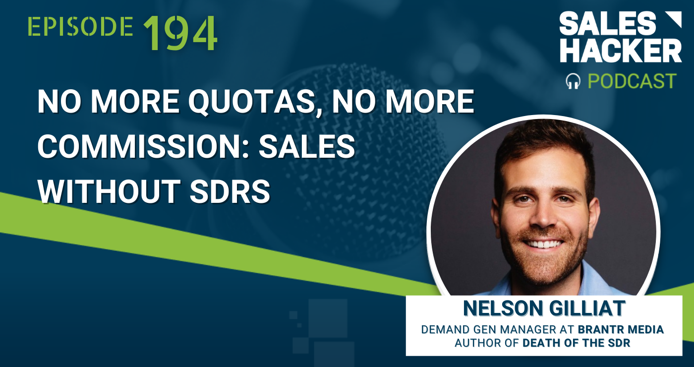 No More Quotas, No More Commission: Sales Without SDRs with Nelson Gilliat