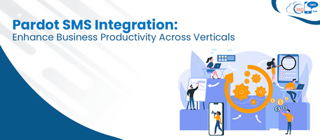 Pardot SMS Integration: Enhance Business Productivity Across Verticals