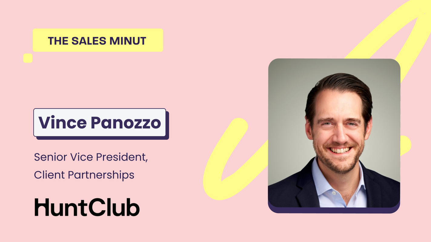 The Sales MiNUT - Vince Panozzo, Senior Vice President, Client Partnerships at Hunt Club
