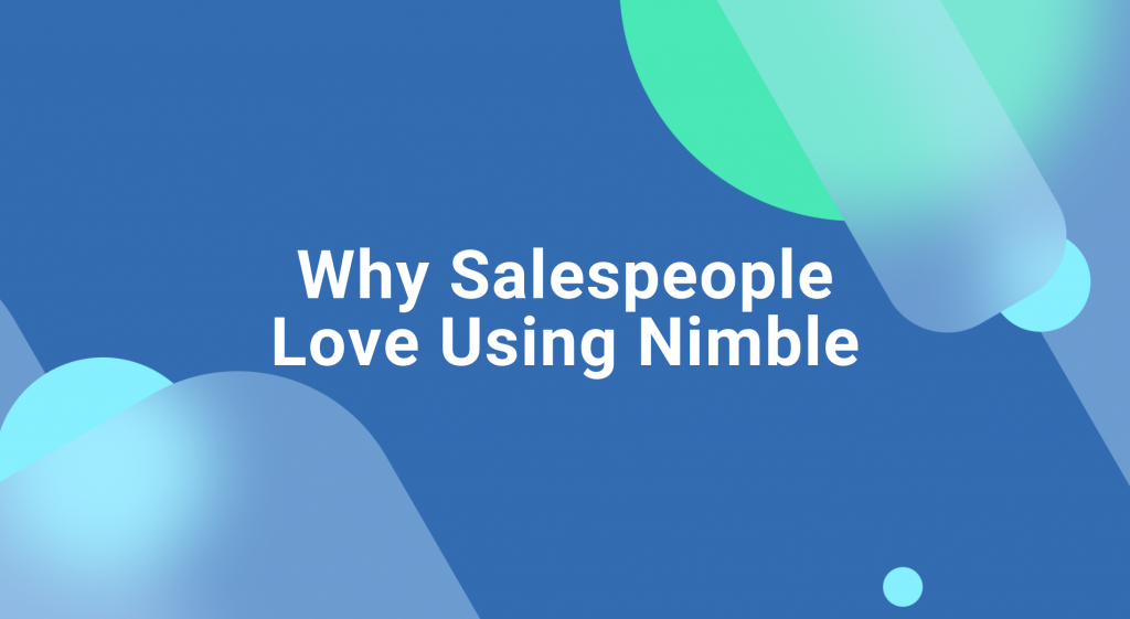 Why Salespeople Love Using Nimble | Nimble Blog