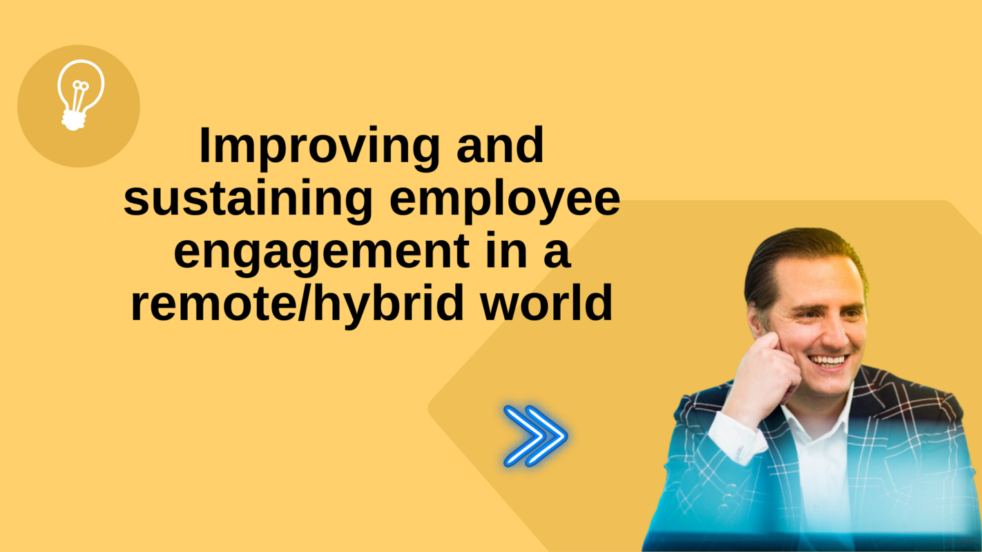 How to improve and sustain employee engagement in a remote/hybrid world