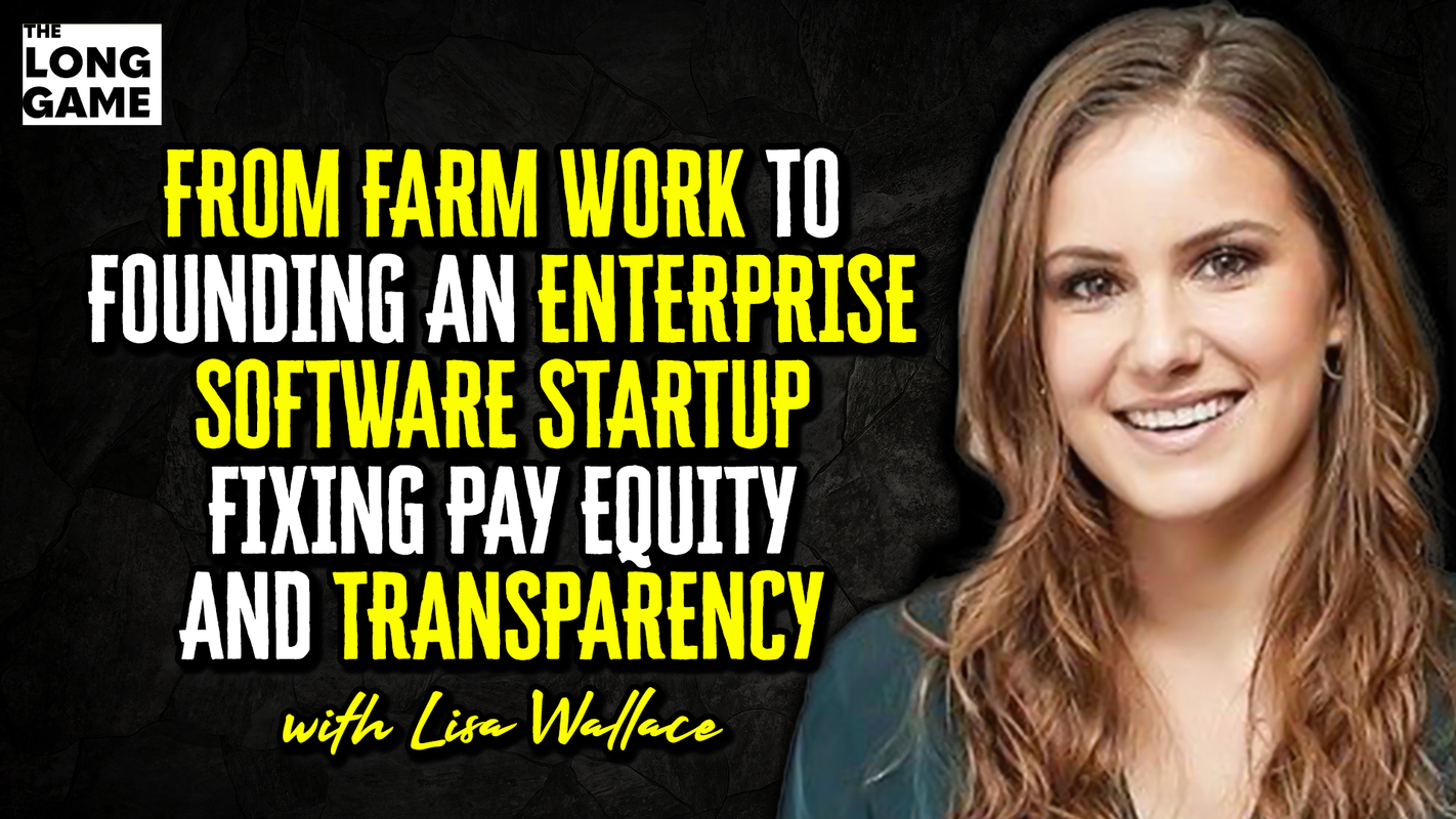 From Farm Work to Founding an Enterprise Software Startup Fixing Pay Equity and Transparency with Lisa Wallace