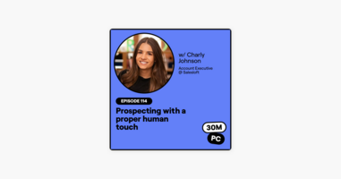 ‎114: Prospecting with a proper human touch (Charly Johnson, Account Executive @ Salesloft)