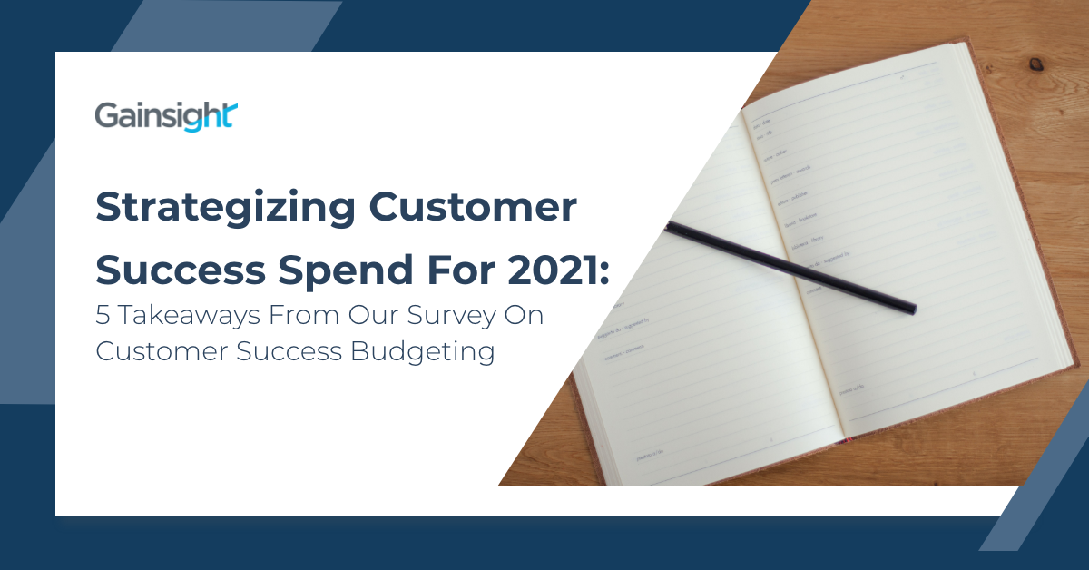 Strategizing Customer Success Spend for 2021: 5 Takeaways From Our Survey On Customer Success Budgeting | Customer Success and Product Experience Software | Gainsight