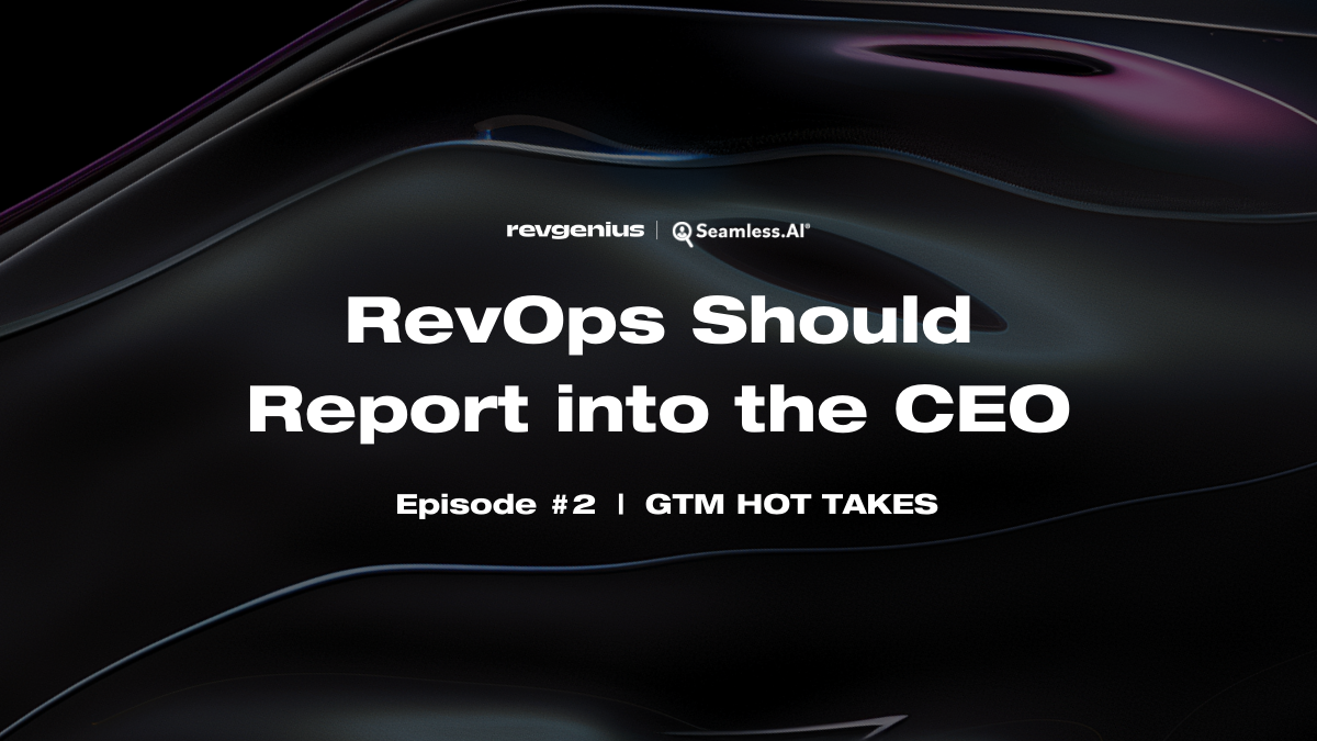 GTM Hot Takes Series: RevOps should report to the CEO