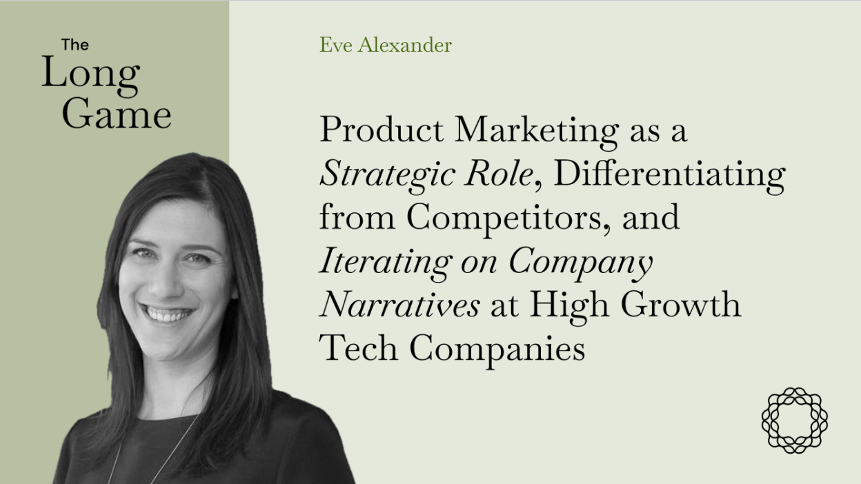 Product Marketing as a Strategic Role, Differentiating from Competitors, and Iterating on Company Narratives at High Growth Tech Companies with Eve Alexander, VP of Product Marketing at Seismic