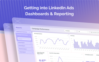 Getting into LinkedIn Ads Dashboards & Reporting