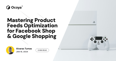 Mastering Product Feeds Optimization for Facebook Shop & Google Shopping