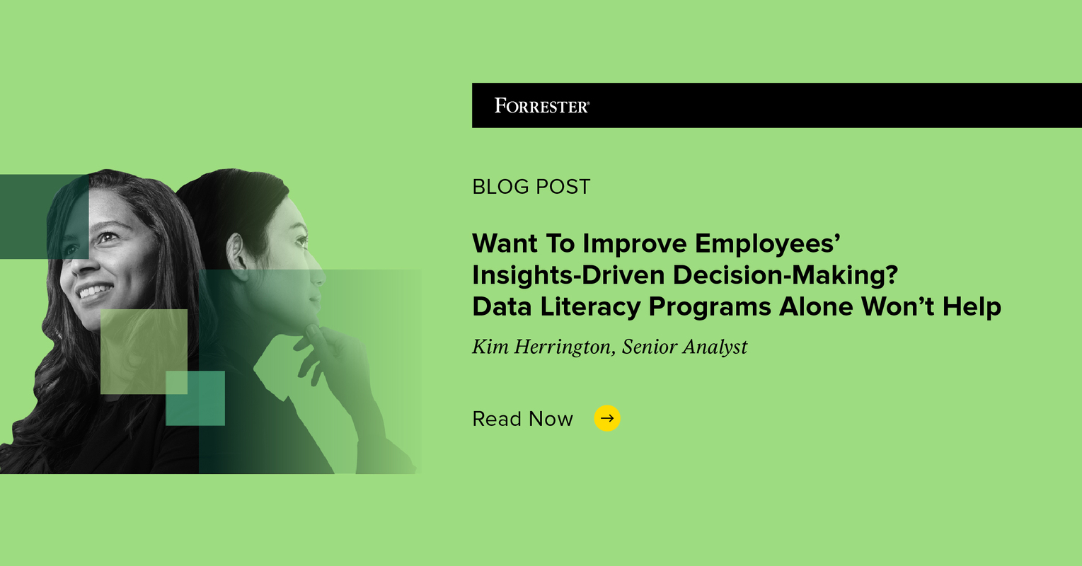 Want To Improve Employees' Insights-Driven Decision-Making? Data Literacy Programs Alone Won't Help