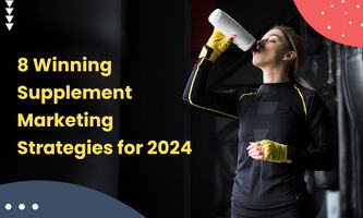 8 WINNING SUPPLEMENT MARKETING STRATEGIES FOR 2024