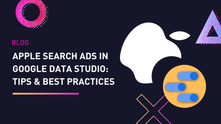 Apple Search Ads in Google Data Studio: Tips & best practices