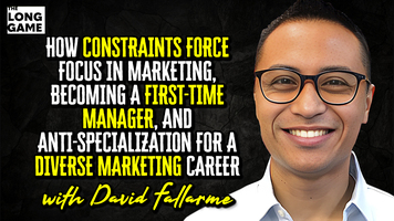 How Constraints Force Focus in Marketing, Becoming a First-Time Manager, and Anti-Specialization for a Diverse Marketing Career with David Fallarme
