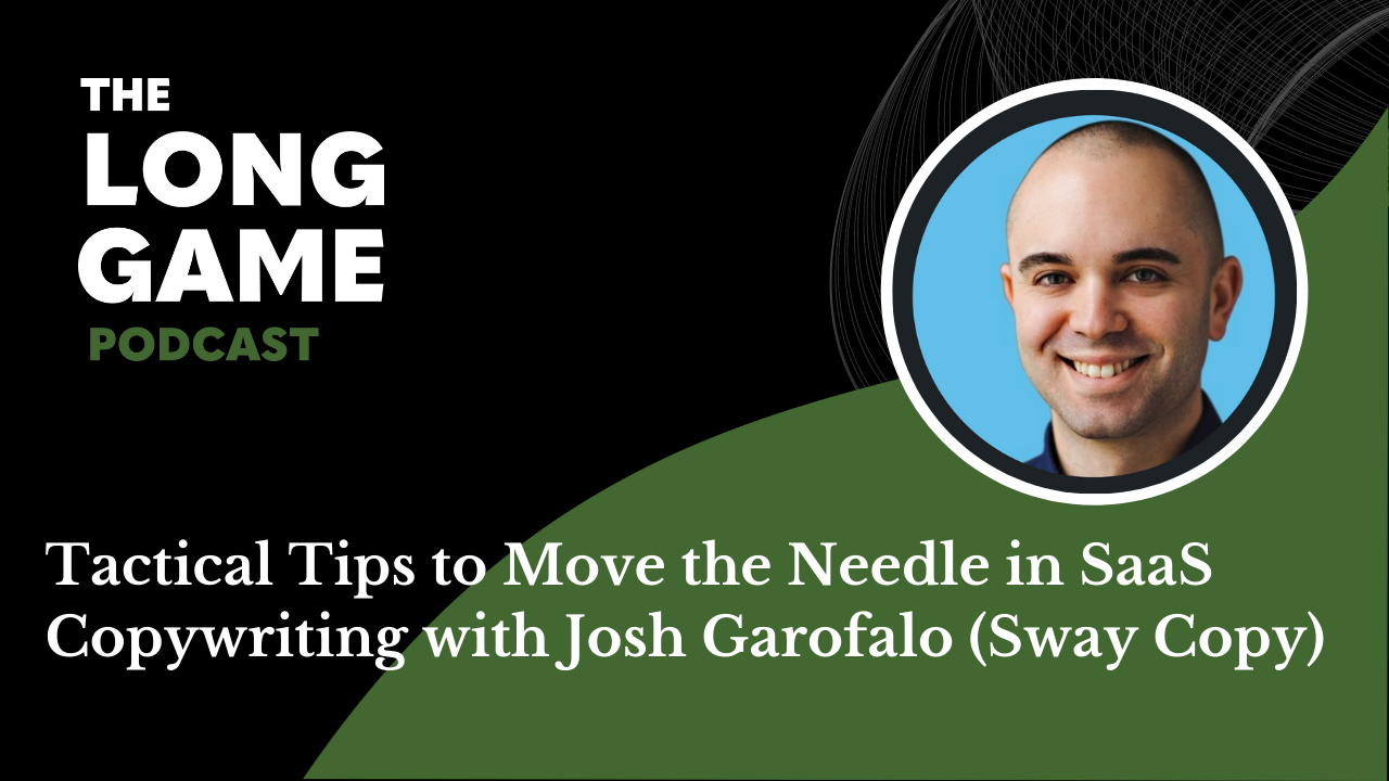 046: Tactical Tips to Move the Needle in SaaS Copywriting with Josh Garofalo (Sway Copy)