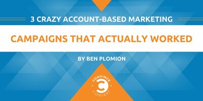 3 Crazy Account-Based Marketing Campaigns That Actually Worked