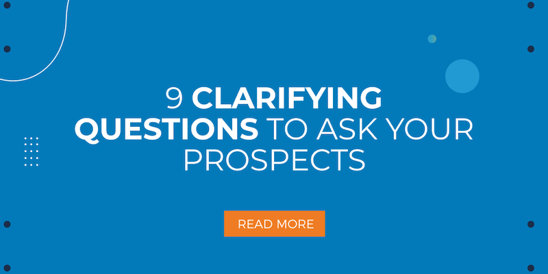 9 Clarifying Questions To Ask Your Prospects