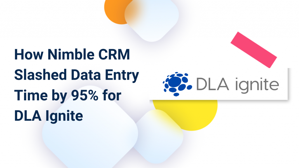 How Nimble CRM Slashed Data Entry Time by 95% for DLA Ignite