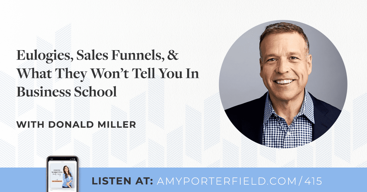 #415: Eulogies, Sales Funnels, & What They Won't Tell You In Business School with Donald Miller 