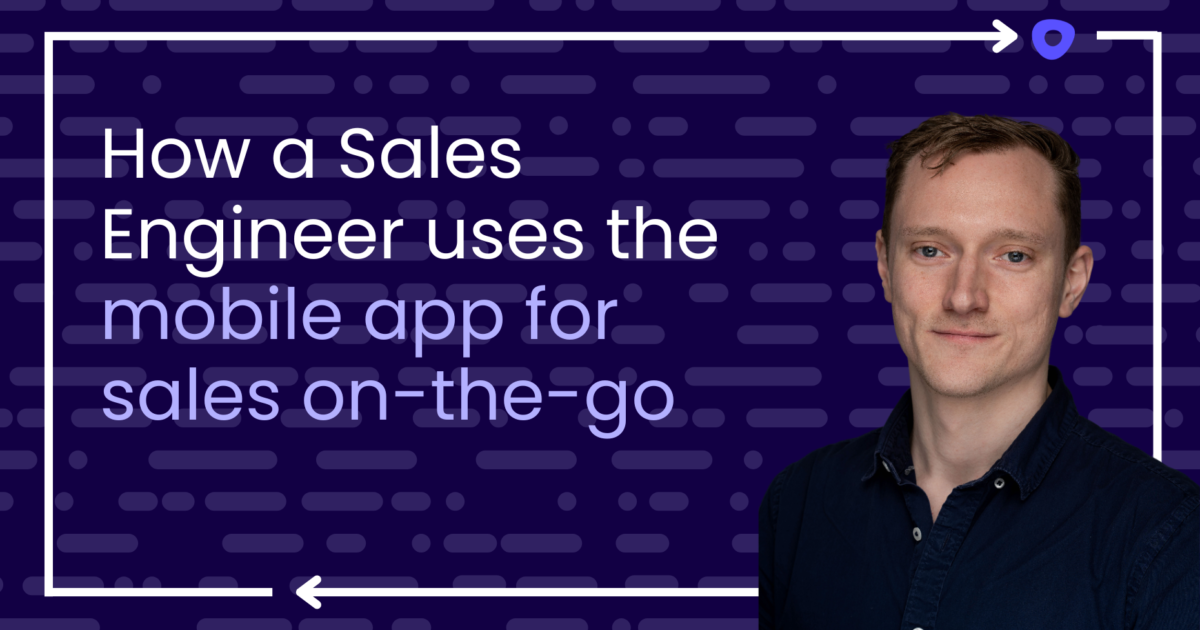 How a Sales Engineer uses the mobile app for sales on-the-go