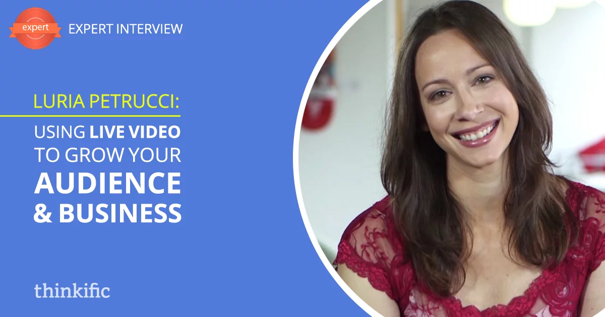 Using Live Video To Grow Your Audience & Business (Luria Petrucci Interview)