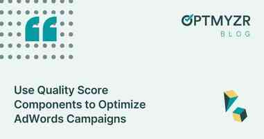 Use Quality Score Components to Optimize AdWords Campaigns