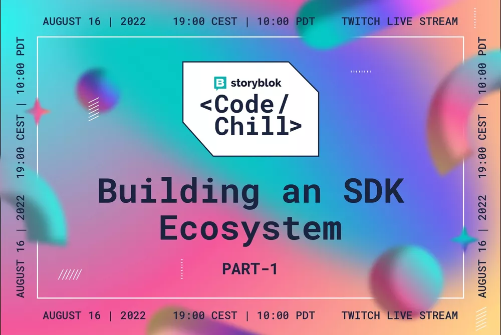 Code & Chill with Storyblok#1: Building an SDK Ecosystem Part-1