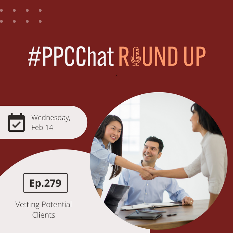 Vetting Potential Clients | PPCChat Roundup EP279