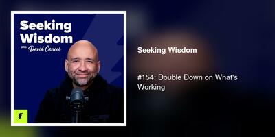 #154: Double Down on What's Working