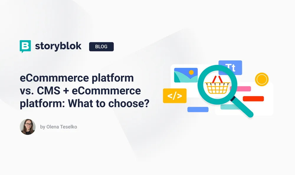 eCommerce platform vs. CMS + eCommerce platform: What to choose?