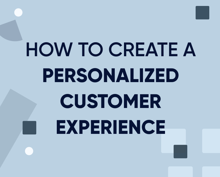 How to create a personalized customer experience (in 5 steps)