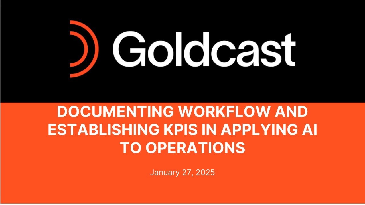 Documenting Workflow and Establishing KPIS in Applying AI to Operations | Goldcast