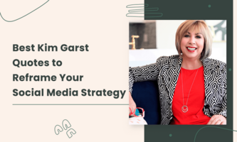 Best Kim Garst Quotes to Reframe Your Social Media Strategy