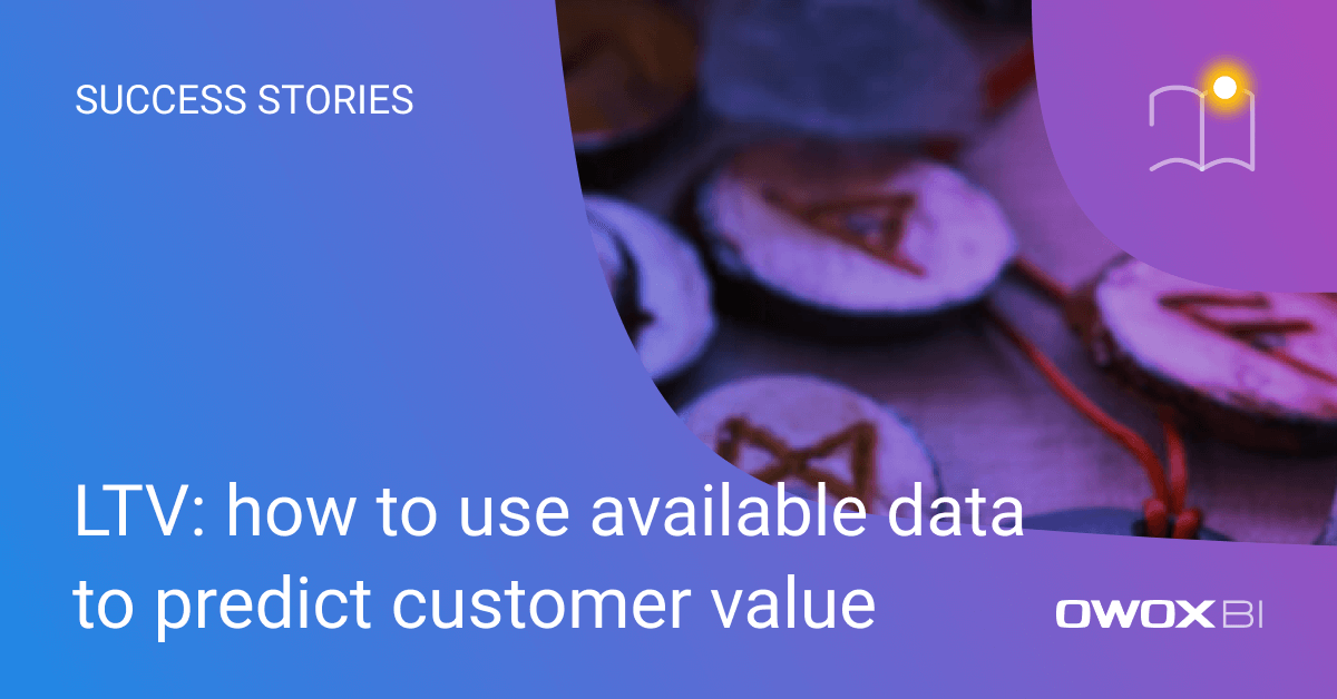 LTV: how to use available data to predict customer value | OWOX BI