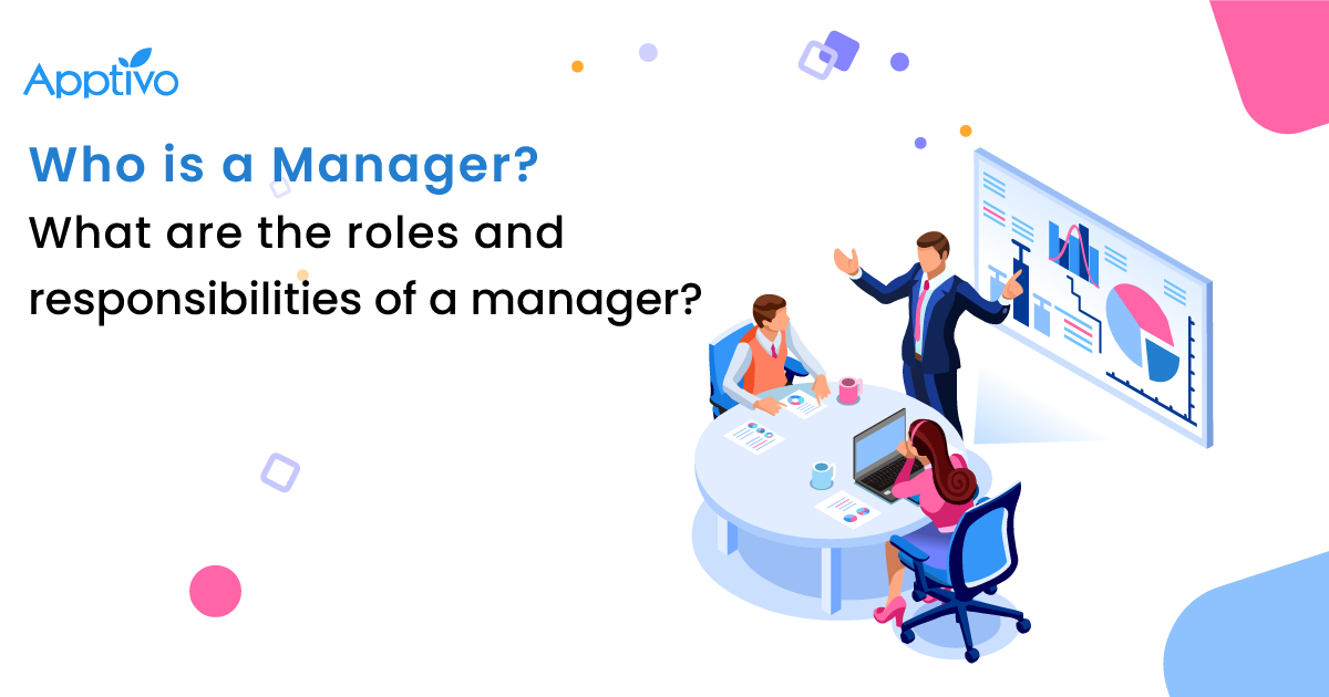 Who is a manager? What are the roles and responsibilities of a manager?