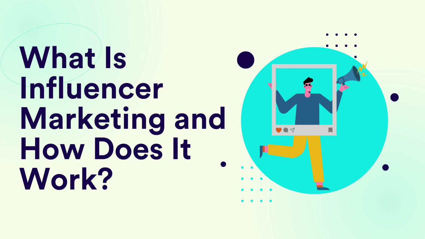 What Is Influencer Marketing and How Does It Work?