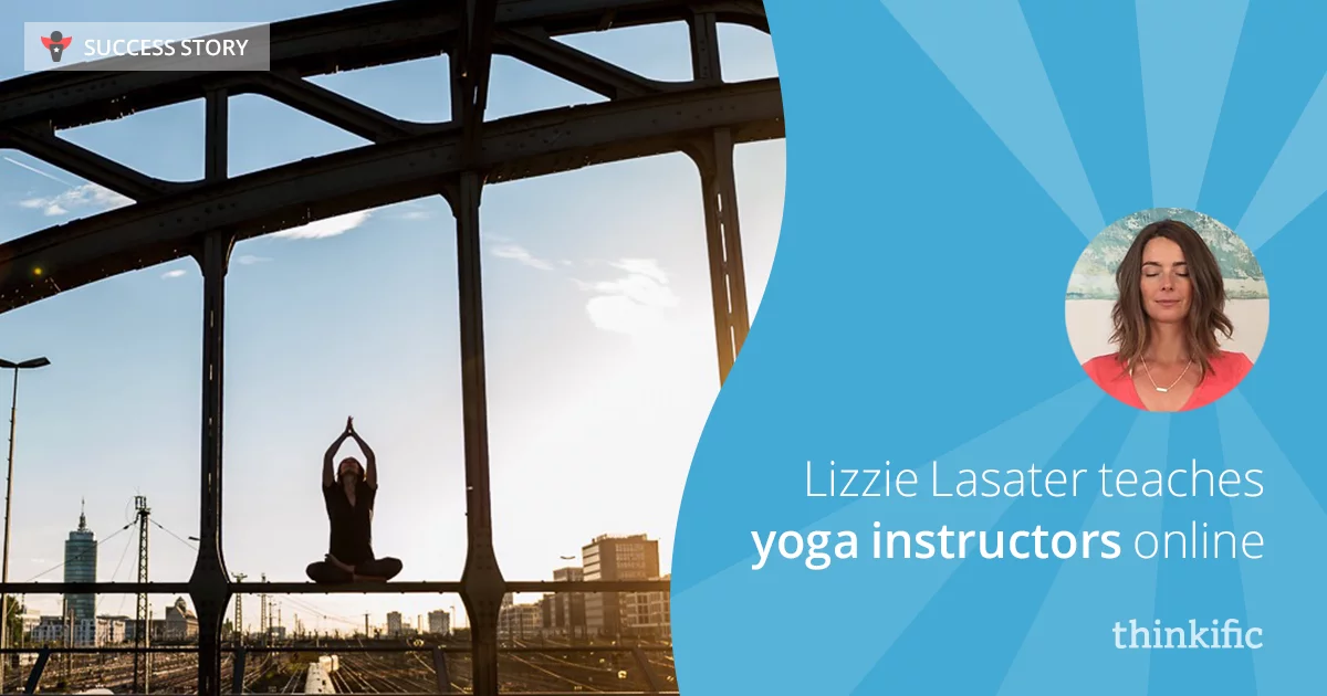 How Lizzie Lasater Creates Online Courses Teaching Yoga Instructors
