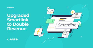 Double Your Revenue with Affise Upgraded Smartlinks
