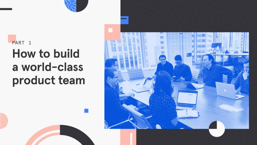 How to build a world-class product team: The product manager spec for interviews