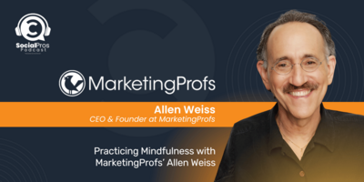 Practicing Mindfulness with MarketingProfs' Allen Weiss