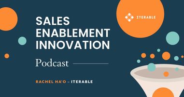 Sales Enablement Innovation [podcast]: Rachel H'ao, Iterable