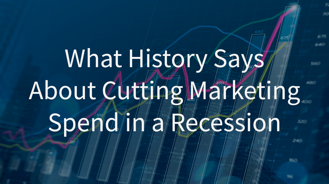 What History Says About Cutting Marketing Spend in a Recession