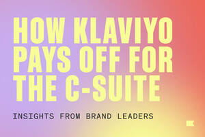 How Klaviyo pays off for the C-suite