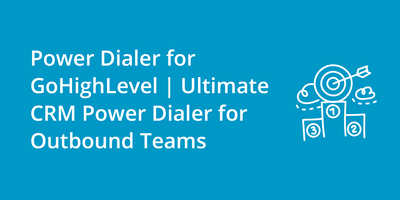 Power Dialer for GoHighLevel | Ultimate CRM Power Dialer for Outbound Teams