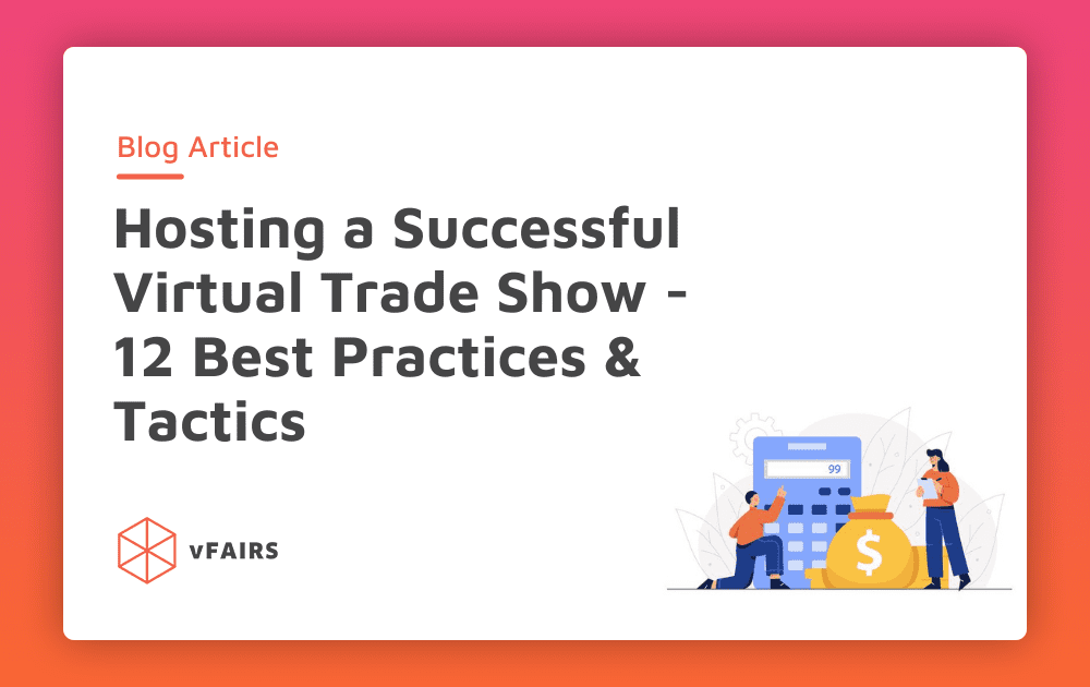 Hosting a Successful Virtual Trade Show – 12 Best Practices & Tactics