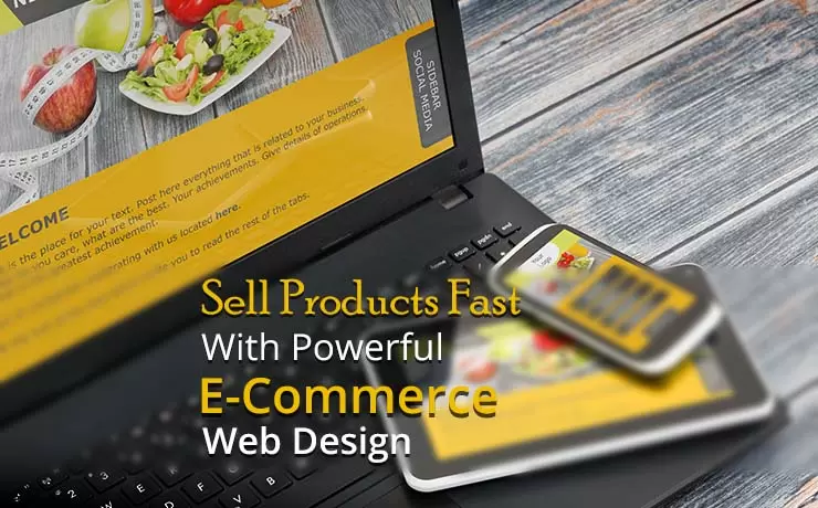 Sell Products Fast With Powerful E-Commerce Web Design
