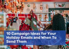 10 Campaign Ideas for Your Holiday Emails and When to Send Them