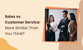 Sales vs Customer Service: More Similar Than You Think?