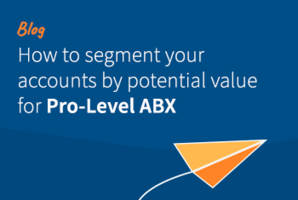 How to Segment Your Accounts By Potential Value for Pro-Level ABX