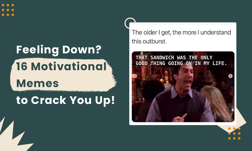 Feeling Down? 16 Motivational Memes to Crack You Up!