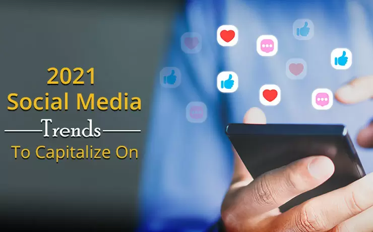 2021 Social Media Trends To Capitalize On